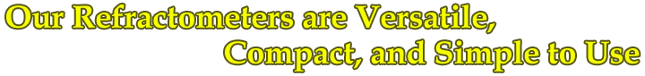 Our Refractometers are Versatile, Compact, and Simple to Use