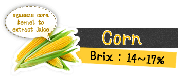 corn squeeze corn kernel to extract juice, brix:14～17%