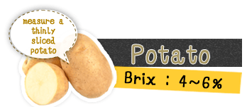 potato measure a thinly sliced potato, brix:4～6%